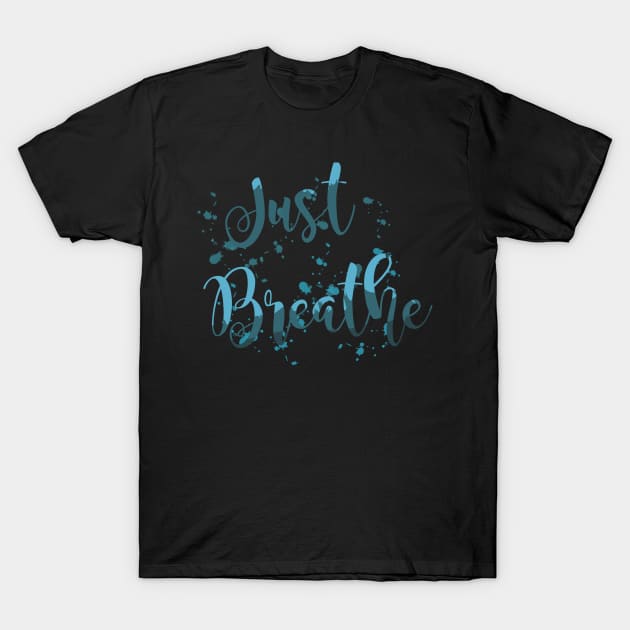 Just Breathe T-Shirt by Heartfeltarts